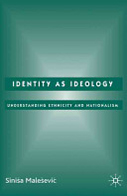 Identity as Ideology: Understanding Ethnicity ad Nationalism